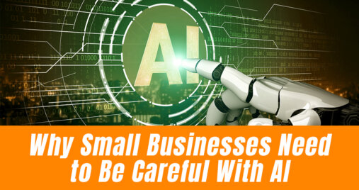 Why Small Businesses Need to Be Careful with AI