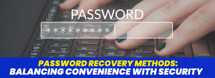 Password Recovery Methods: Balancing Convenience with Security